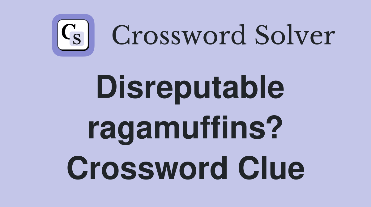 Disreputable ragamuffins? Crossword Clue
