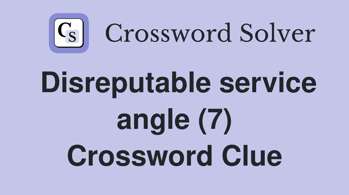 Disreputable service angle (7) Crossword Clue
