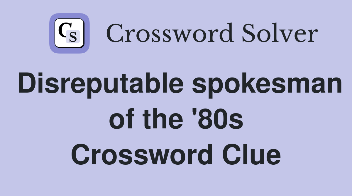 Disreputable spokesman of the '80s Crossword Clue