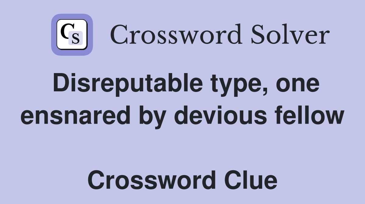 Disreputable type, one ensnared by devious fellow  Crossword Clue