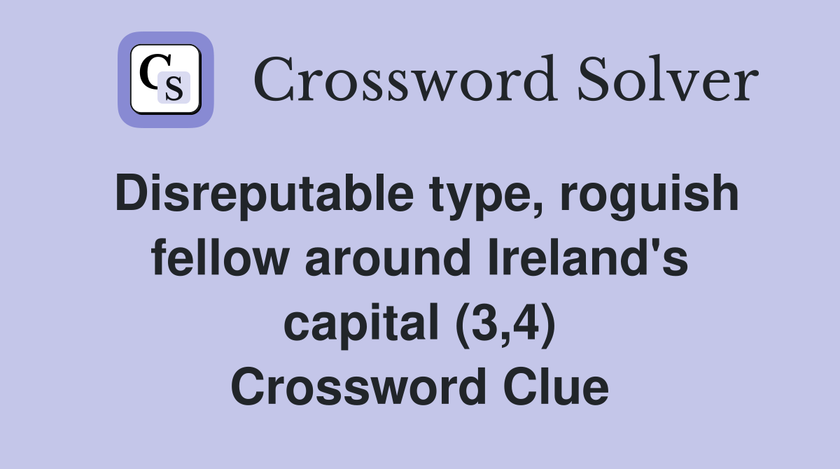 Disreputable type, roguish fellow around Ireland's capital (3,4) Crossword Clue