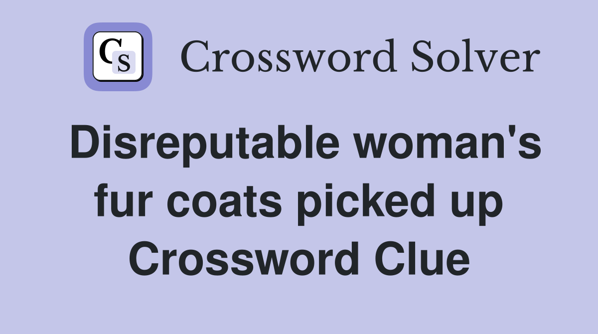 Disreputable woman's fur coats picked up Crossword Clue