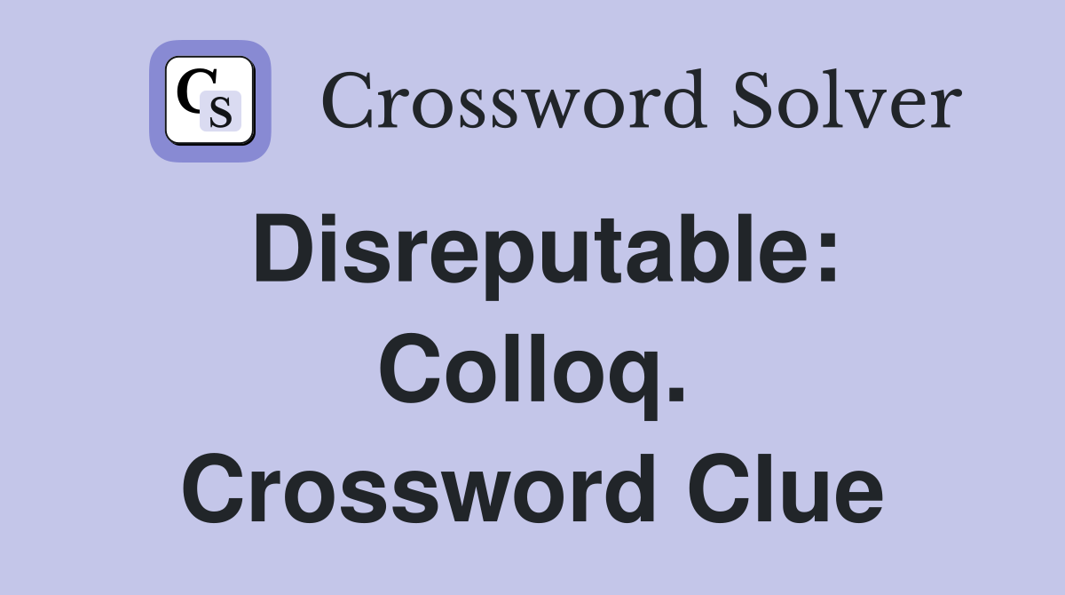 Disreputable: Colloq. Crossword Clue