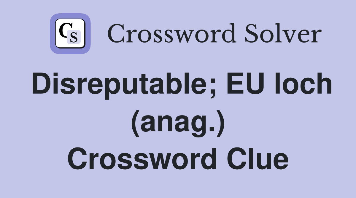 Disreputable; EU loch (anag.) Crossword Clue