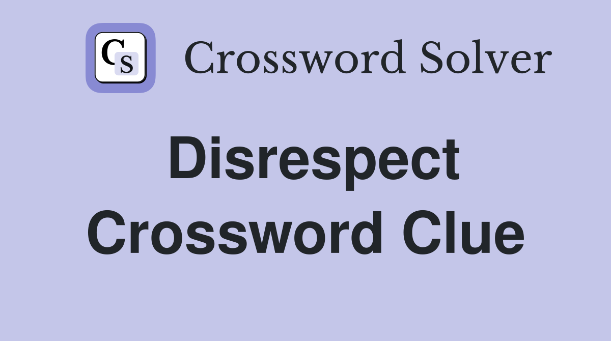 Disrespect Crossword Clue