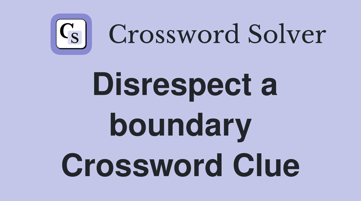 Disrespect a boundary Crossword Clue