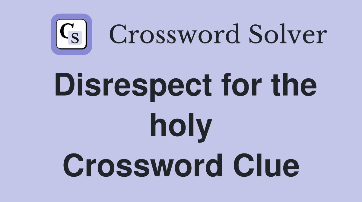 Disrespect for the holy Crossword Clue