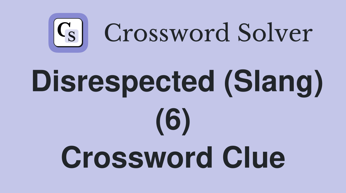 Disrespected (Slang) (6) Crossword Clue