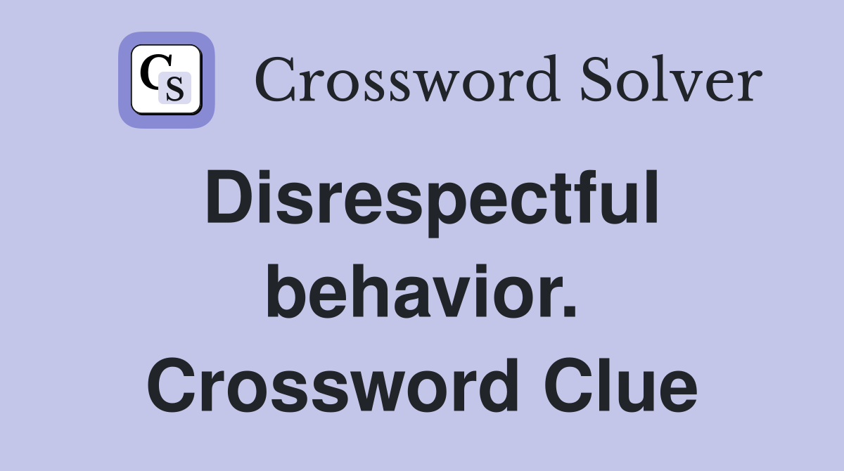 Disrespectful behavior. Crossword Clue