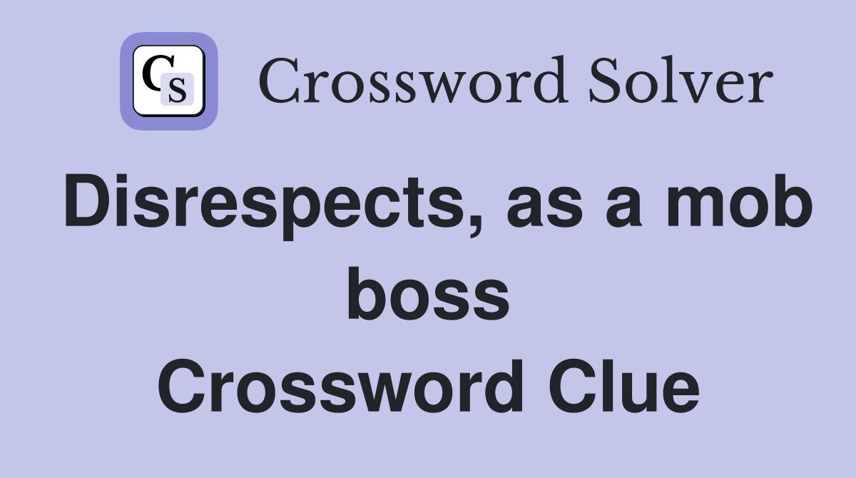 Disrespects, as a mob boss Crossword Clue