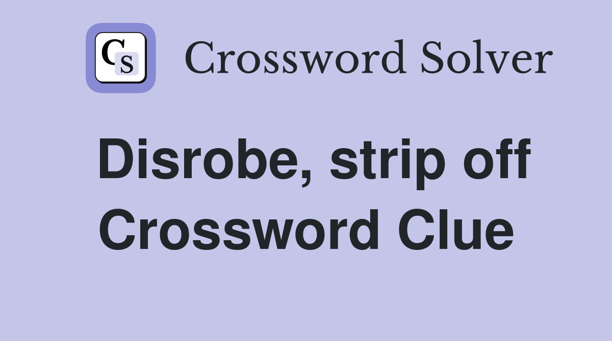 Disrobe, strip off Crossword Clue