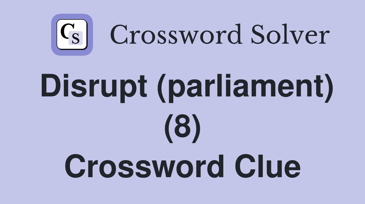 Disrupt (parliament) (8) Crossword Clue