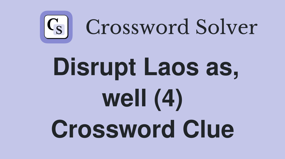 Disrupt Laos as, well (4) Crossword Clue
