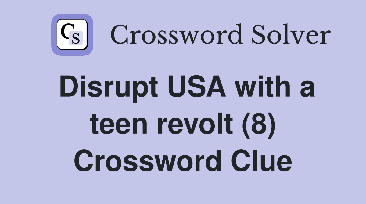 Disrupt USA with a teen revolt (8) Crossword Clue