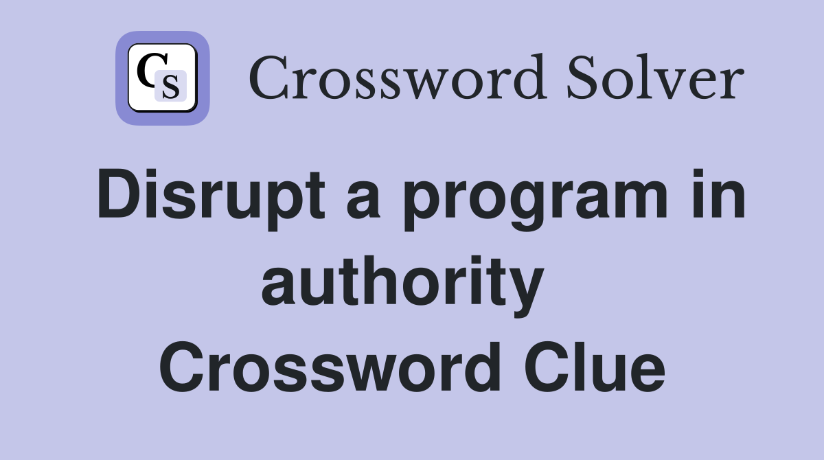 Disrupt a program in authority  Crossword Clue