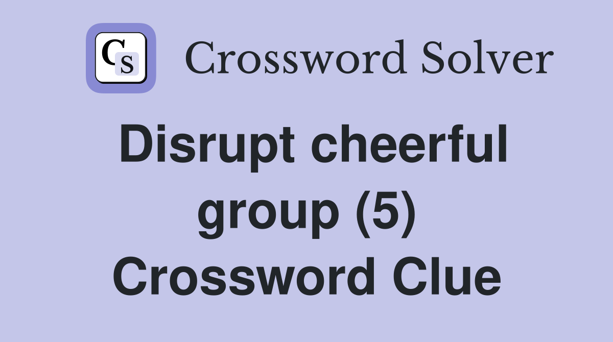 Disrupt cheerful group (5) Crossword Clue