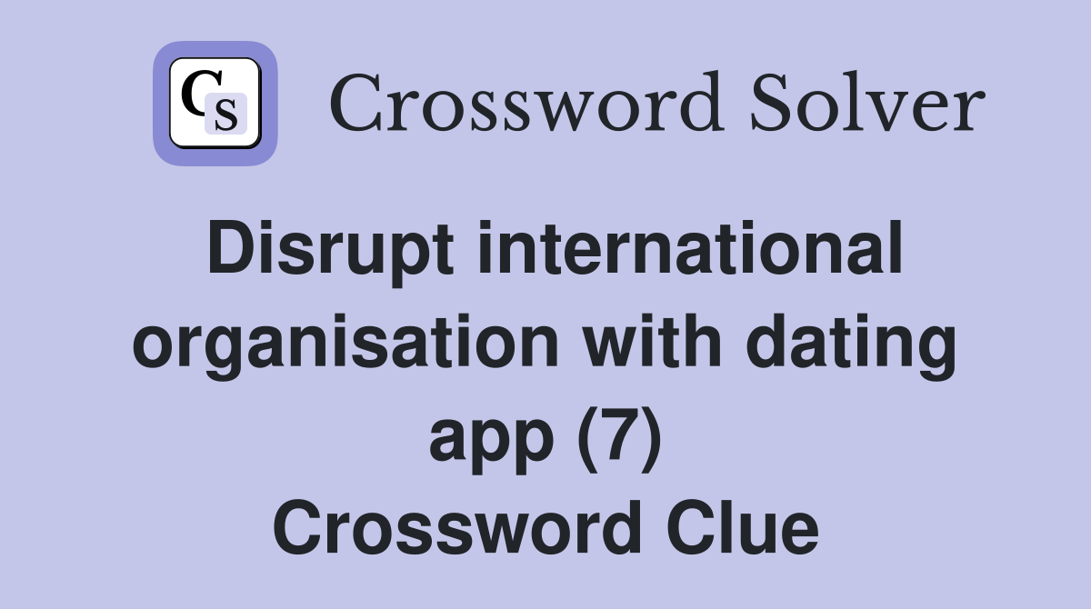 Disrupt international organisation with dating app (7) Crossword Clue