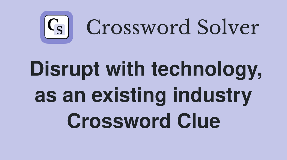 Disrupt with technology, as an existing industry Crossword Clue