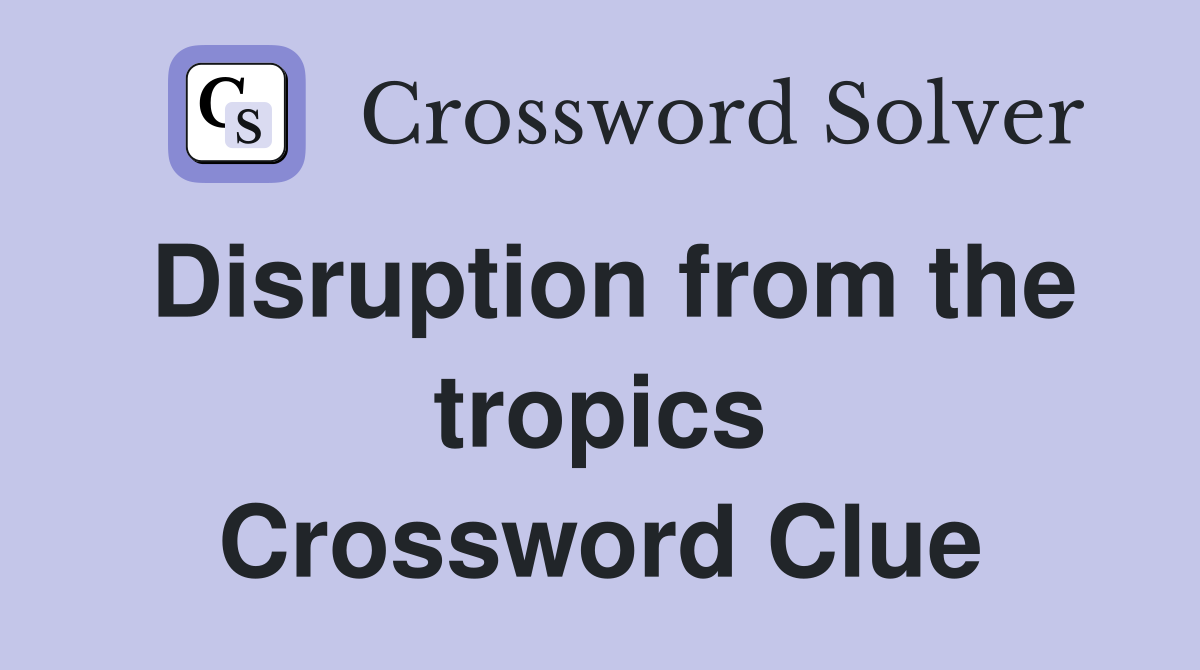Disruption from the tropics Crossword Clue