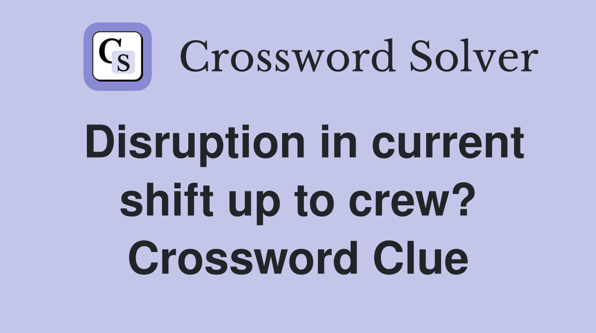 Disruption in current shift up to crew? Crossword Clue