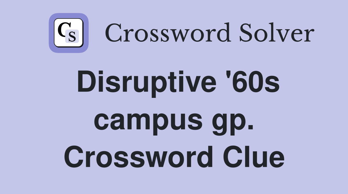 Disruptive '60s campus gp. Crossword Clue