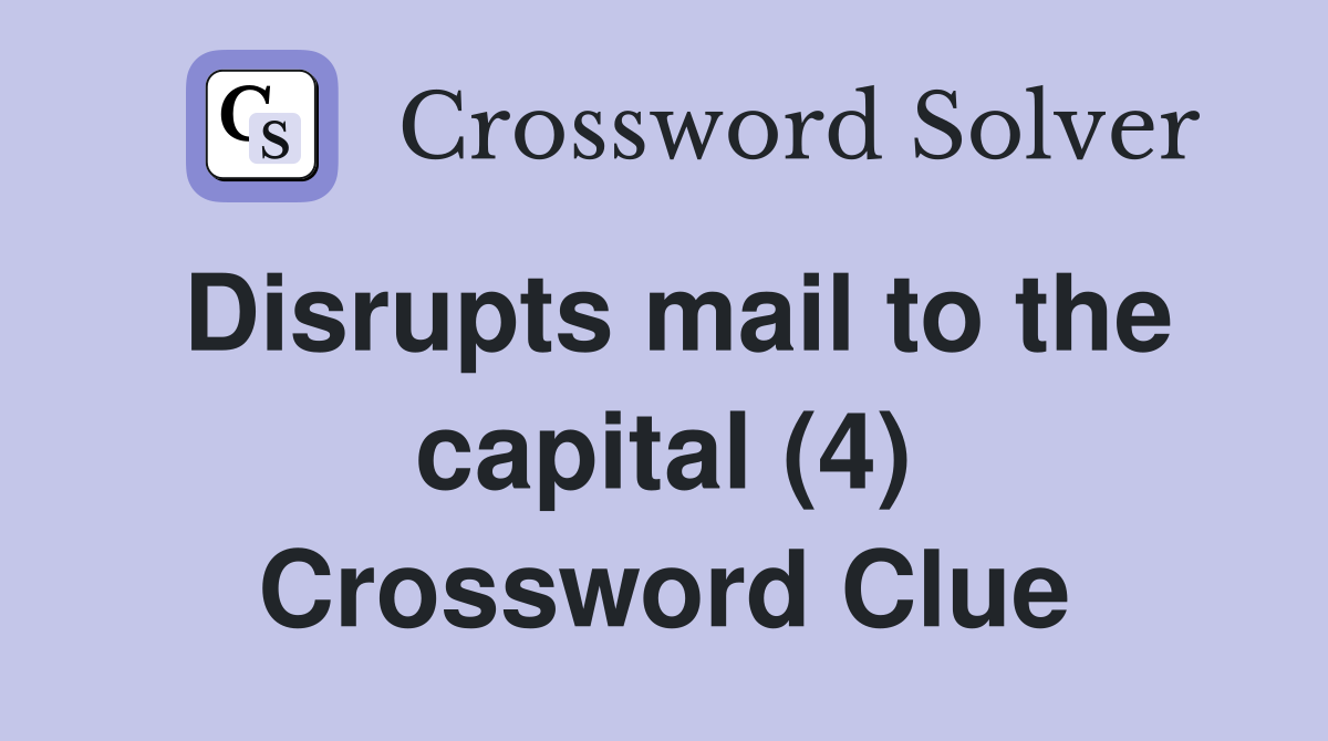 Disrupts mail to the capital (4) Crossword Clue