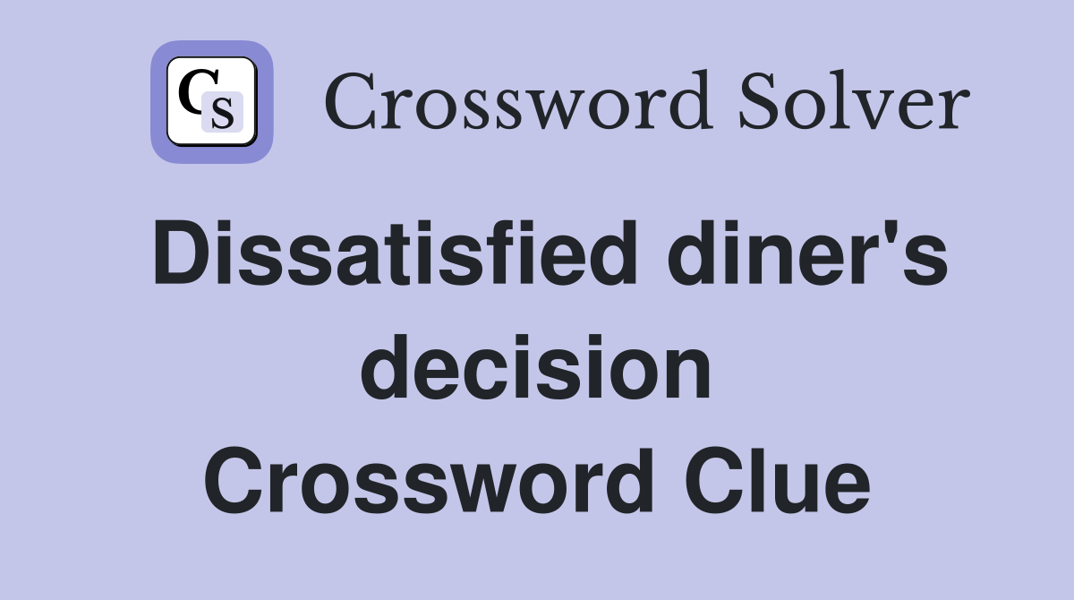 Dissatisfied diner's decision Crossword Clue