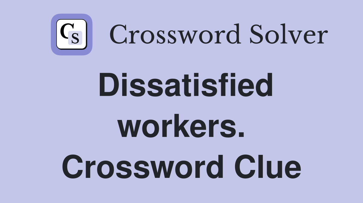 Dissatisfied workers. Crossword Clue