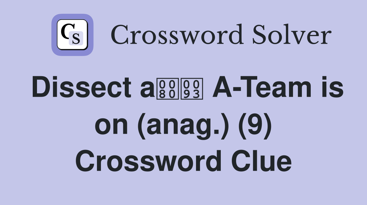 Dissect a A-Team is on (anag.) (9) Crossword Clue