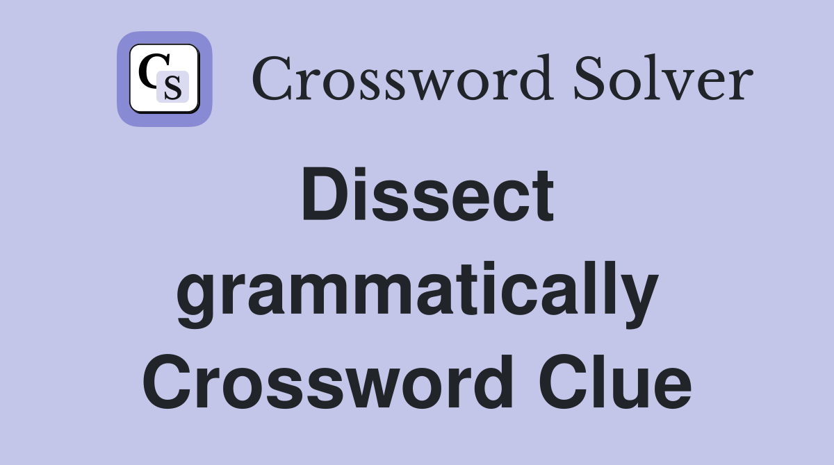 Dissect grammatically Crossword Clue