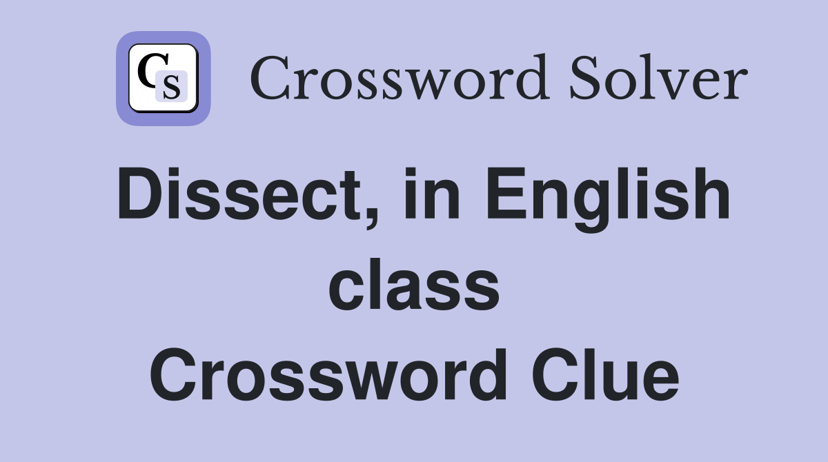 Dissect, in English class Crossword Clue