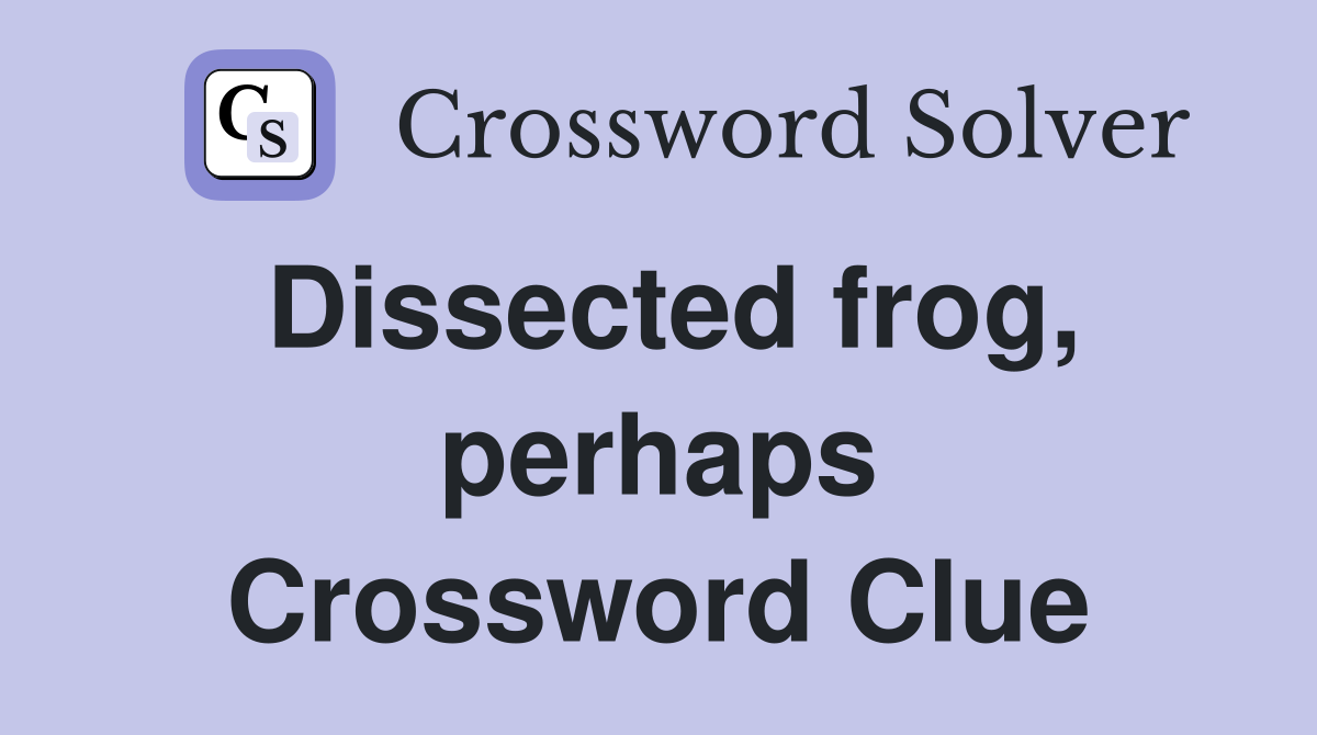 Dissected frog, perhaps Crossword Clue