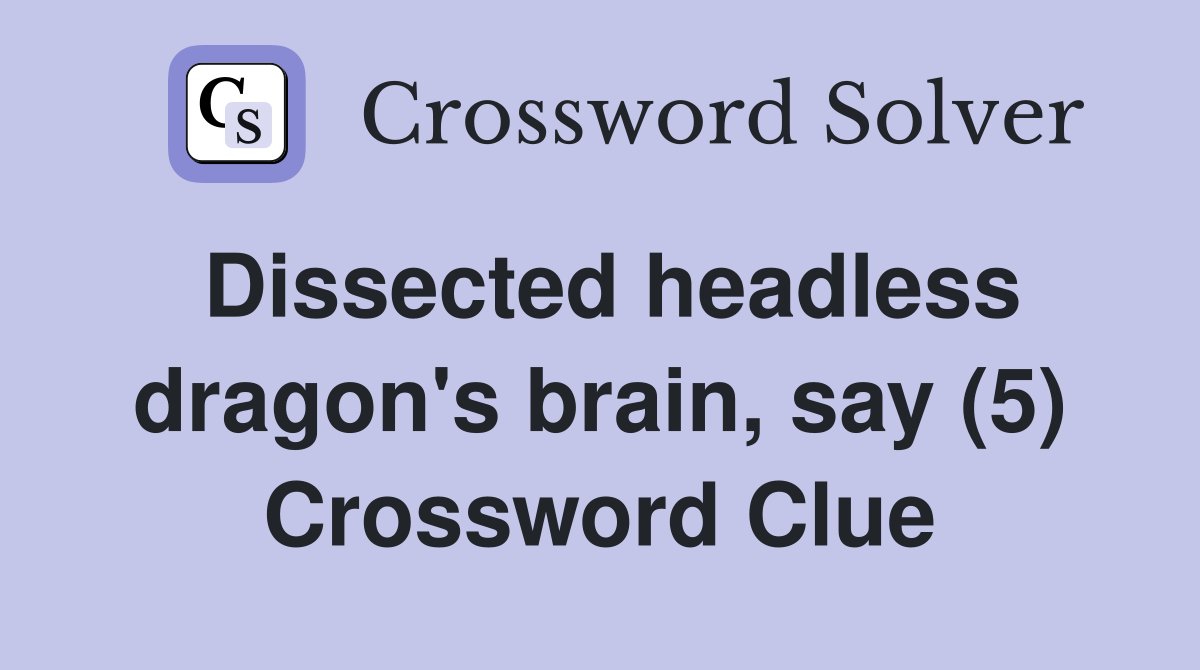 Dissected headless dragon's brain, say (5) Crossword Clue