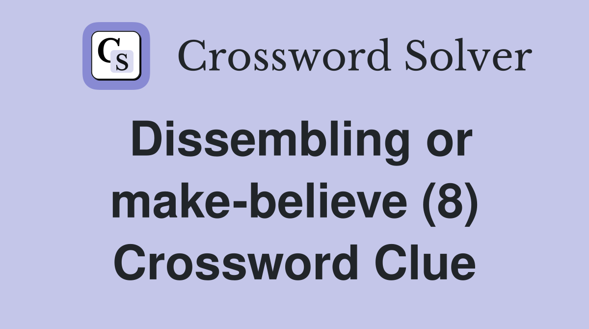 Dissembling or make-believe (8) Crossword Clue