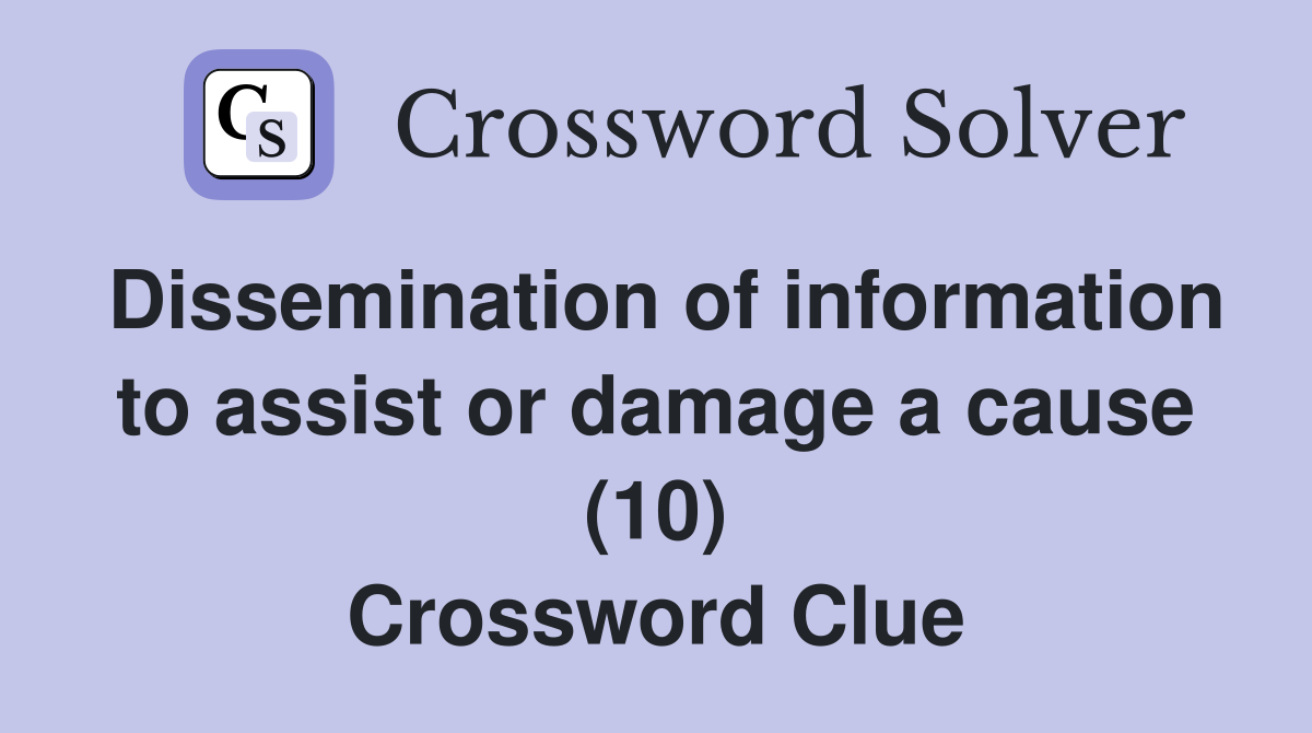 Dissemination of information to assist or damage a cause (10) Crossword Clue