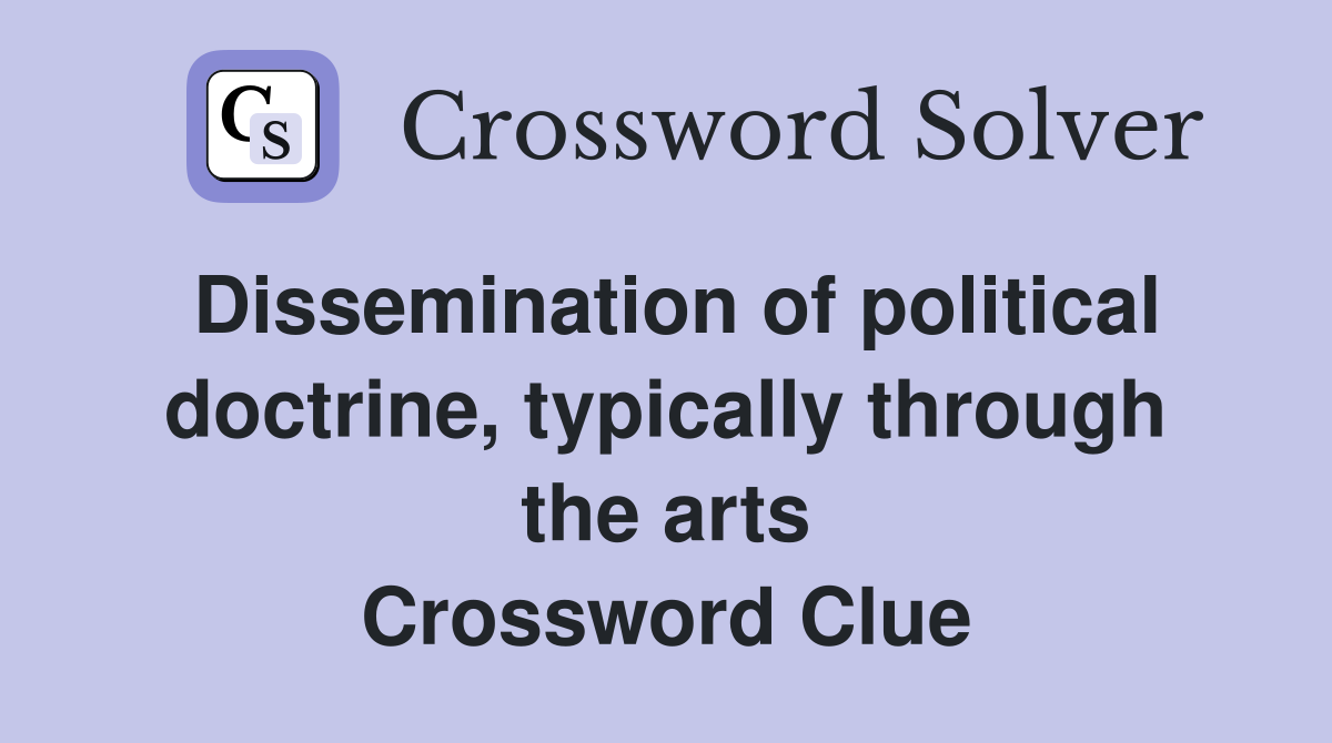 Dissemination of political doctrine, typically through the arts Crossword Clue