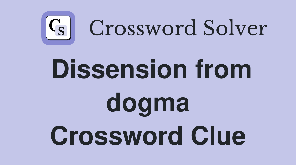 Dissension from dogma Crossword Clue