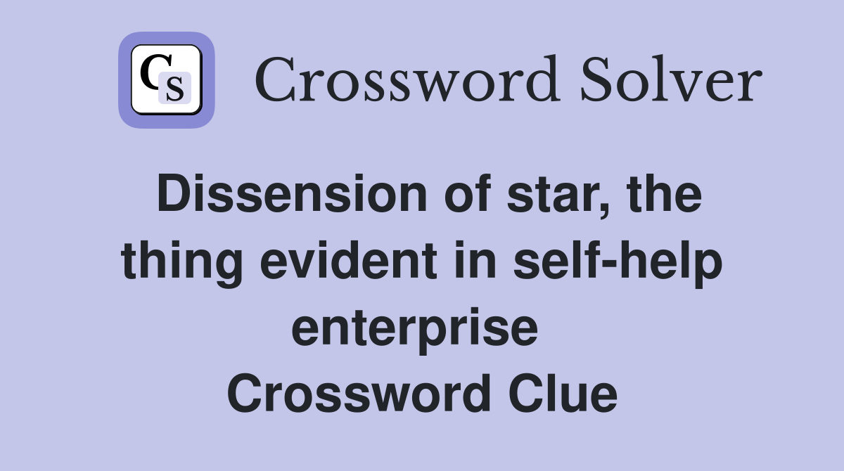 Dissension of star, the thing evident in self-help enterprise  Crossword Clue