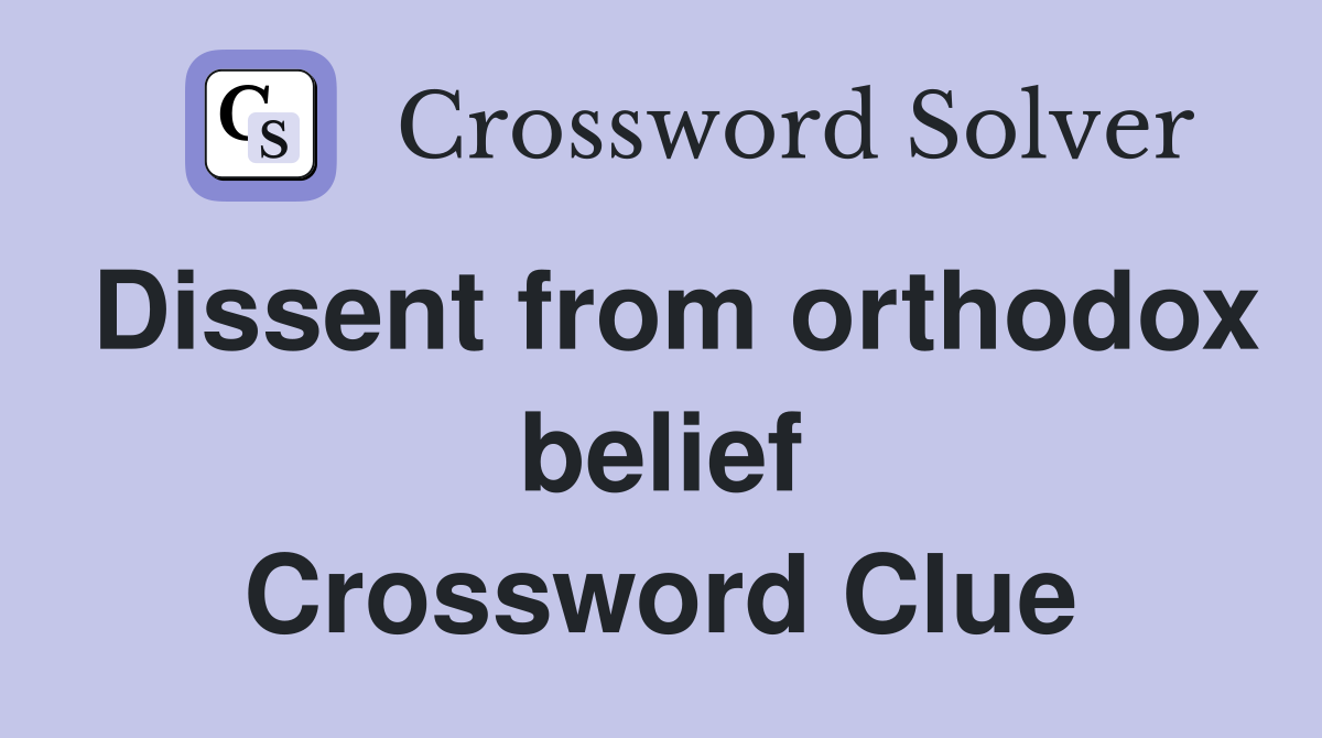 Dissent from orthodox belief Crossword Clue