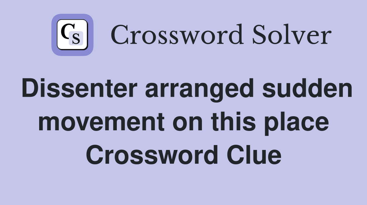 Dissenter arranged sudden movement on this place Crossword Clue