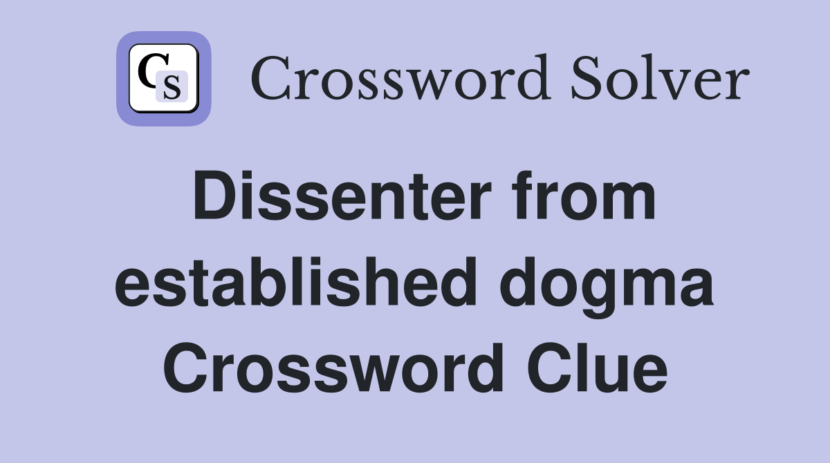 Dissenter from established dogma Crossword Clue
