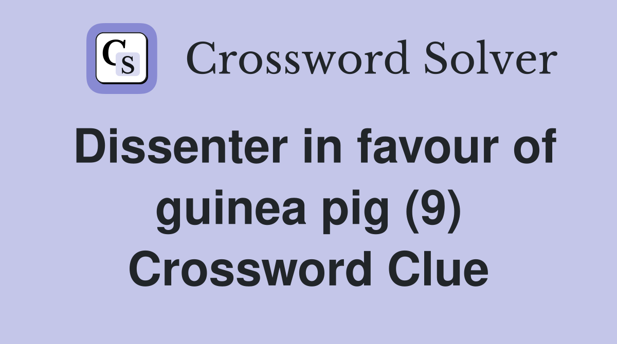 Dissenter in favour of guinea pig (9) Crossword Clue