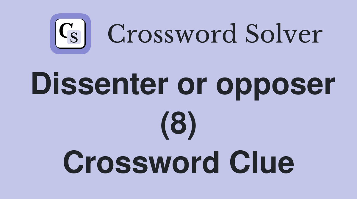 Dissenter or opposer (8) Crossword Clue