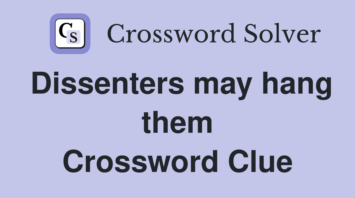 Dissenters may hang them Crossword Clue