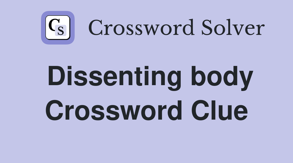 Dissenting body Crossword Clue