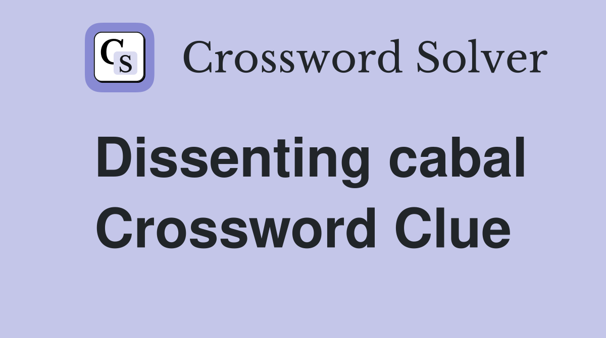 Dissenting cabal Crossword Clue