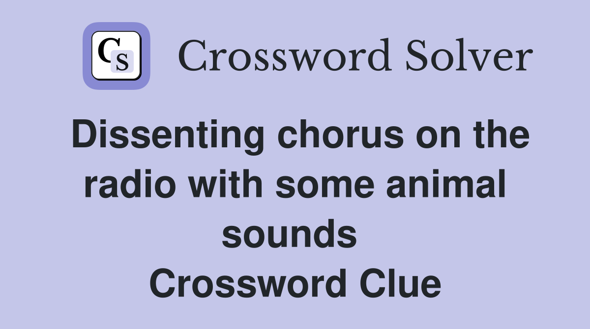 Dissenting chorus on the radio with some animal sounds  Crossword Clue