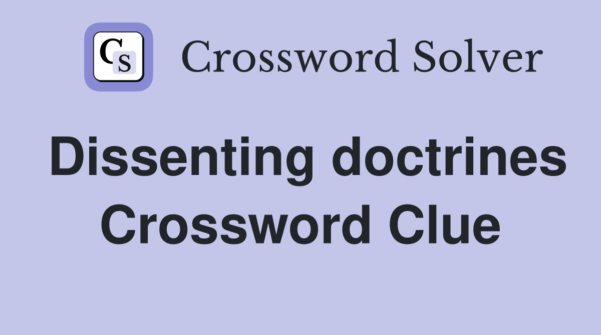 Dissenting doctrines Crossword Clue