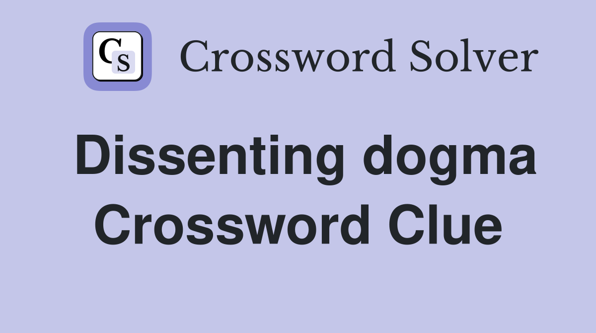 Dissenting dogma Crossword Clue