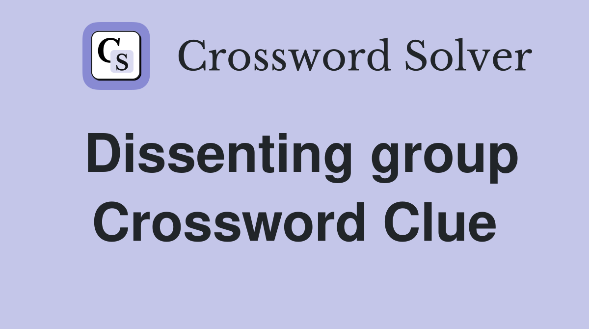 Dissenting group Crossword Clue